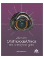 Portada del Libro Atlas De Oftalmología Clínica Del Perro Y Del Gato