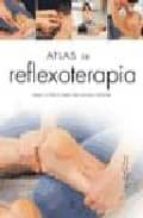 Portada del Libro Atlas De Reflexoterapia: Masajes En Todo El Cuerpo Para Alcanzar El Bienestar