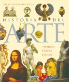 Portada del Libro Atlas Ilustrado De La Historia Del Arte: Tecnicas, Epocas Y Estil Os