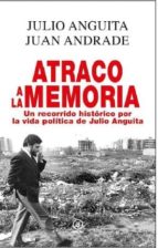 Portada del Libro Atraco A La Memoria: Un Recorrido Historico Por La Vida Politica De Julio Anguita