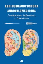 Portada del Libro Auriculoacupuntura Auriculomedicina: Localizacion, Indicaciones Y Tratamientos