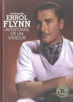 Portada del Libro Autobiografia Errol Flynn: Aventuras De Un Vividor