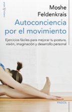 Portada del Libro Autoconciencia Por El Movimiento: Ejercicios Faciles Para Mejorar Tu Postura, Vision, Imaginacion Y Desarrollo