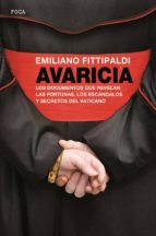 Avaricia: Los Documentos Que Revelan Las Fortunas, Los Escandalos Y Secretos Del Vaticano