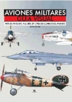 Portada del Libro Aviones Militares Guia Visual: Mas De 90 De Los Mejores Aviones D E Combate Del Mundo