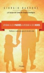 Portada del Libro Ayudar A Los Padres A Ayudar A Los Hijos: Problemas Y Soluciones Para El Ciclo De La Vida