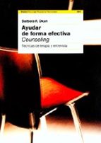 Portada del Libro Ayudar De Forma Efectiva: Counseling: Tecnicas De Terapia Y Entre Vista