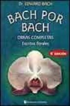 Portada del Libro Bach Por Bach: Obras Completas. Escritos Florales