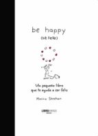 Be Happy: Un Pequeño Libro Que Te Ayuda A Ser Feliz