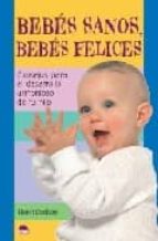 Portada del Libro Bebes Sanos, Bebes Felices: Consejos Para El Desarrollo Armonioso De Tu Hijo