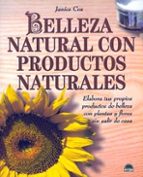 Portada del Libro Belleza Natural Con Productos Naturales: Elabora Tus Propios Prod Uctos De Belleza Con Plantas Y Flores Sin Salir De Casa