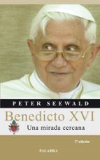 Benedicto Xvi: Una Mirada Cercana