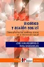 Bioetica Y Accion Social: Como Afrontyar Los Conflictos Eticos En La Intervencion Social