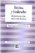 Bioetica Y Bioderecho Reflexiones Juridicas Ante Los Retos Bioeti Cos