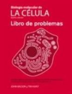 Biología Molecular De La Célula. Libro De Problemas