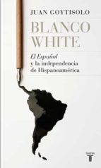 Blanco White, El Español Y La Independencia De Hispanoamerica