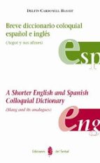 Portada del Libro Breve Diccionario Coloquial Español E Ingles = A Shorter English And Spanish Colloquial Dictionary
