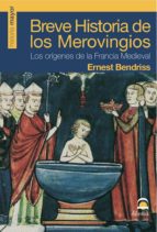 Breve Historia De Los Merovingios: Los Origenes De La Francia Med Ieval