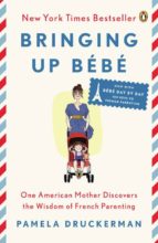 Portada del Libro Bringing Up Bebe: One American Mother Discovers The Wisdom Of French Parenting