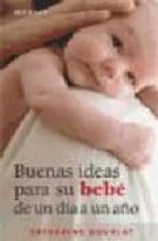 Buenas Ideas Para Su Bebe De Un Dia A Un Año