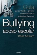 Portada del Libro Bullying, Acoso Escolar. Guia Para Entender Y Prevenir El Fenomen O De La Violencia En Las Aulas
