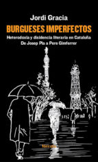 Portada del Libro Burgueses Imperfectos: Heterodoxia Y Disidencia Literaria En Cataluña De Josep Pla A Pere Gimferrer