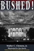 Portada del Libro Bushed!: An Illustrated History Of What Passionate Conservatives Have Done To America And The World