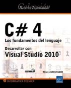 C#4 Los Fundamentos Del Lenguaje: Desarrollar Con Visual Estudio 2010