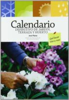 Portada del Libro Calendario Definitivo De Jardin, Terraza Y Huerto