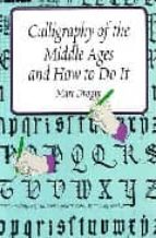 Portada del Libro Calligraphy Of The Middle Ages And How To Do It