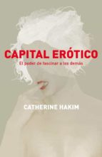 Portada del Libro Capital Erotico: El Poder De Fascinar A Los Demas