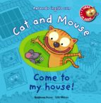 Portada del Libro Cat And Mouse: Come To My House!