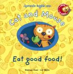 Portada del Libro Cat And Mouse: Eat Good Food!