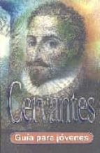 Cervantes: Guia Para Jovenes