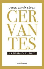 Cervantes: La Figura En El Tapiz
