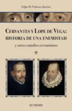 Portada del Libro Cervantes Y Lope De Vega: Historia De Una Enemistad Y Otros Estud Ios Cervantinos