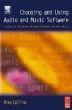 Portada del Libro Choosing And Using Audio And Music Software: A Guide To The Major Software Packages For Mac And Pc