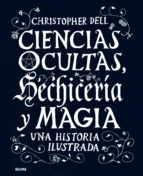 Ciencias Ocultas, Hechiceria Y Magia: Una Histoira Ilustrada
