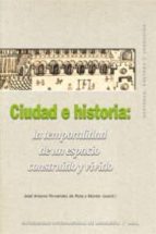 Portada del Libro Ciudad E Historia: La Temporada De Un Espacio Vivido Y Construido