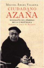 Ciudadano Azaña: Biografia Del Simbolo De La Ii Republica