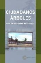 Portada del Libro Ciudadanos Arboles: Guia De Los Arboles De Zaragoza