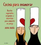 Portada del Libro Cocina Para Enamorar: Recetas Sugerentes, Originales Y Divertidas Para Compartir En Pareja