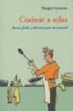 Portada del Libro Cocinar A Solas: Recetas Faciles Y Delicosas Para Un Comensal
