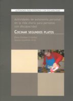 Portada del Libro Cocinar Segundos Platos: Actividades De Autonomia Para Personas C On Discapacidad