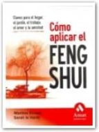 Portada del Libro Como Aplicar El Feng Shui: Claves Para El Hogar, El Jardin, El Tr Abajo, El Amor Y La Amistad