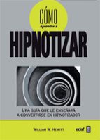 Como Aprender A Hipnotizar: Una Guia Que Le Enseña A Convertirse En Hipnotizador