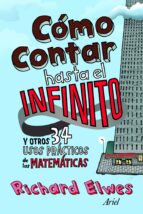 Portada del Libro Como Contar Hasta El Infinito Y Otros 34 Usos Practicos De Las Matematicas