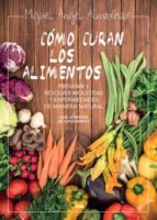 Portada del Libro Como Curan Los Alimentos: Prevenir Y Resolver Molestias Y Enferme Dades De Manera Natural