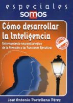 Portada del Libro Como Desarrollar La Inteligencia: Entrenamiento Neuropsicologico De La Atencion Y Las Funciones Ejecutivas