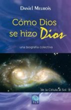 Portada del Libro Como Dios Se Hizo Dios: Una Biografia Colectiva
